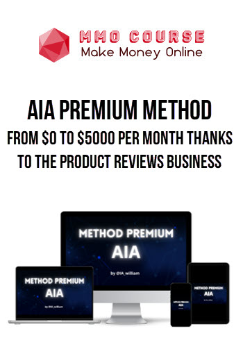 AIA Premium Method – From $0 to $5000 per month thanks to the Product Reviews Business