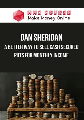 Dan Sheridan – A better Way to Sell Cash Secured Puts for Monthly Income