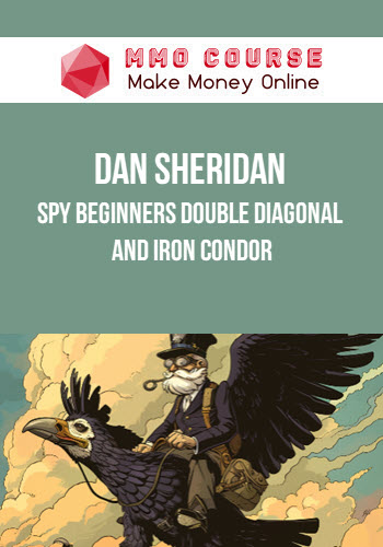 Dan Sheridan – SPY Beginners Double Diagonal and Iron Condor