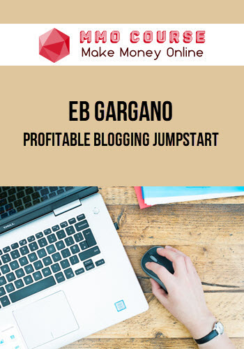 Eb Gargano – Profitable Blogging Jumpstart