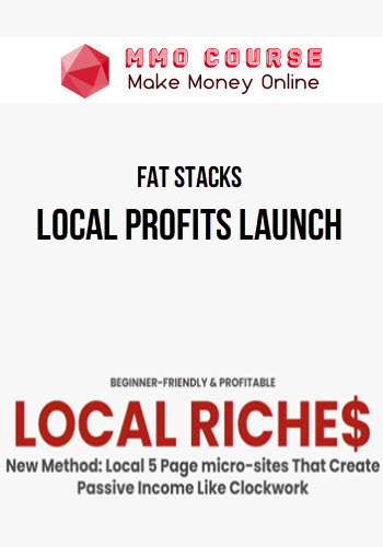 Fat Stacks – Local Profits Launch (Local 5 Page Micro-sites That Create Passive Income Like Clockwork)