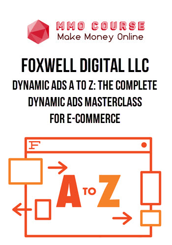 Foxwell Digital LLC – Dynamic Ads A to Z: The Complete Dynamic Ads Masterclass For E-Commerce