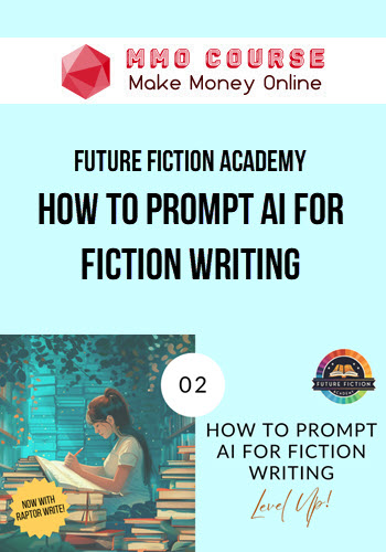 Future Fiction Academy – How to Prompt AI for Fiction Writing