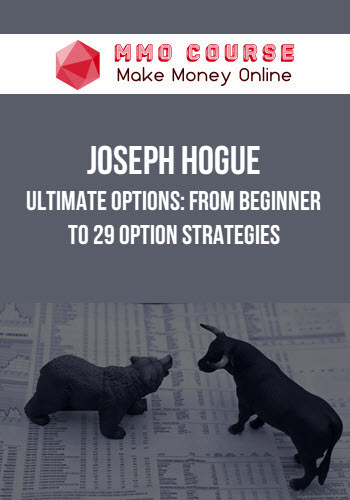 Joseph Hogue – Ultimate Options: From Beginner to 29 Option Strategies