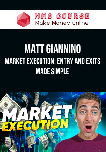 Matt Giannino – Market Execution: Entry and Exits Made Simple