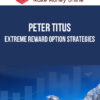 Peter Titus – Extreme Reward Option Strategies