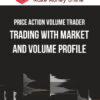 Price Action Volume Trader – Trading with Market and Volume Profile