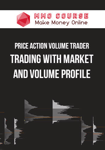 Price Action Volume Trader – Trading with Market and Volume Profile