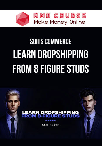 Suits Commerce – Learn Dropshipping from 8 Figure Studs