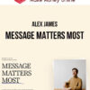 Alex James – Message Matters Most