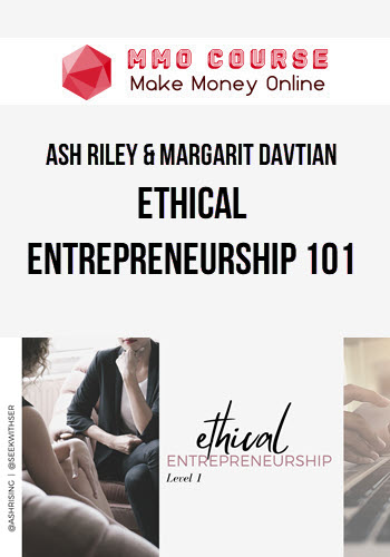 Ash Riley & Margarit Davtian – Ethical Entrepreneurship 101