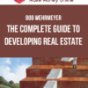 Bob Wehrmeyer – The Complete Guide to Developing Real Estate