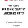 Chris Gillespie – How to Find Clients as a Freelance Writer