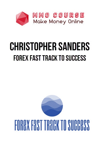 Christopher Sanders – Forex Fast Track To Success