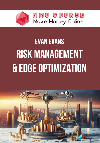 Evan Evans – Risk Management & Edge Optimization