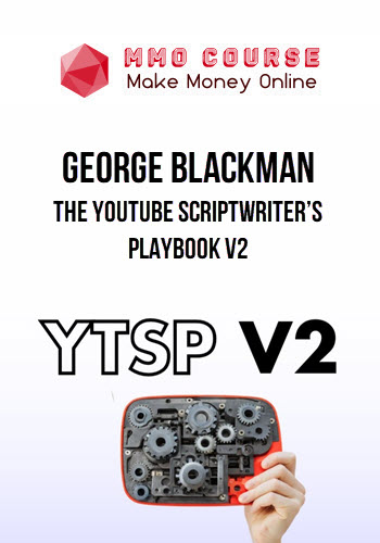 George Blackman – The YouTube Scriptwriter’s Playbook V2