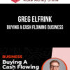 Greg Elfrink – Buying A Cash Flowing Business
