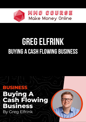 Greg Elfrink – Buying A Cash Flowing Business