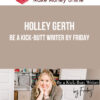 Holley Gerth – Be a Kick-Butt Writer by Friday