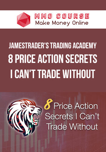 JamesTrader's Trading Academy – 8 Price Action Secrets I Can't Trade Without