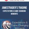 JamesTrader's Trading Academy – Expectations and Game-Changing Moments