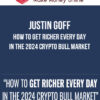 Justin Goff – How To Get Richer Every Day In The 2024 Crypto Bull Market