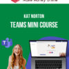 Kat Norton – Teams Mini Course