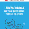 Laurence O'Bryan – Fast Track Master Class In Twitter/X For Authors