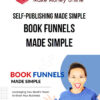 Self-Publishing Made Simple – Book Funnels Made Simple