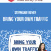 Stephanie Royer – Bring Your Own Traffic
