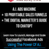 A.I. Ads Machine + 10 Profitable Sales Funnels + The Digital Marketer’s Guide To ChatGPT