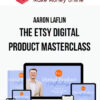 Aaron Laflin – The Etsy Digital Product Masterclass