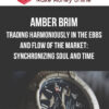 Amber Brim – Trading Harmoniously in the Ebbs and Flow of the Market: Synchronizing Soul and Time