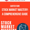 Carter Farr – Stock Market Mastery: A Comprehensive Guide