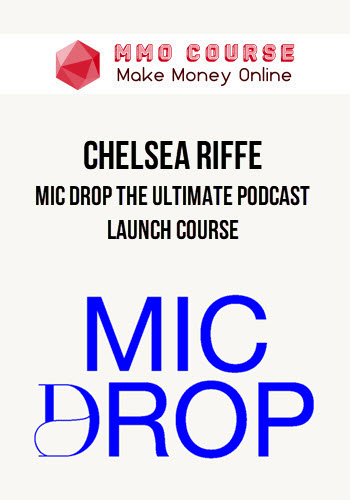 Chelsea Riffe – Mic Drop The Ultimate Podcast Launch Course