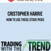 Cristopher Harrie – How To Use These Stock Picks