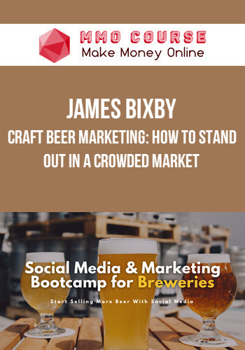 James Bixby – Craft Beer Marketing: How to Stand Out in a Crowded Market