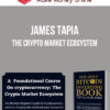 James Tapia – An Introduction to Cryptocurrencies: The Crypto Market Ecosystem