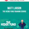 Matt Larson – The Hedge Fund Training Course