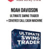 Noah Davidson – Ultimate Swing Trader + Covered Call Cash Machine