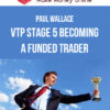 Paul Wallace – VTP Stage 5 Becoming a Funded Trader