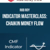 Rob Roy – Indicator Masterclass: Chaikin Money Flow