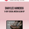 Shaylee Hancock – 9-Day Social Media Glow Up