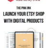 The Pink Ink – Launch Your Etsy Shop With Digital Products