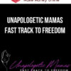 Unapologetic Mamas Fast Track to Freedom