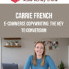 Carrie French – E-Commerce Copywriting: The Key to Conversion