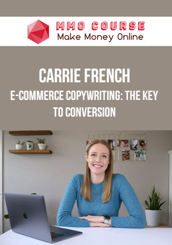 Carrie French – E-Commerce Copywriting: The Key to Conversion