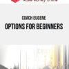 Coach Eugene – Options for Beginners