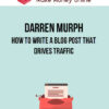 Darren Murph – How to Write a Blog Post That Drives Traffic