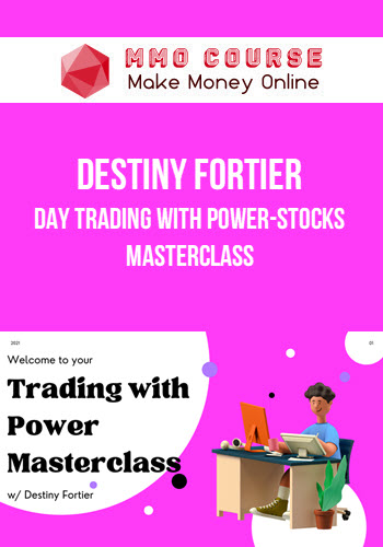 Destiny Fortier – Day Trading with Power-Stocks Masterclass